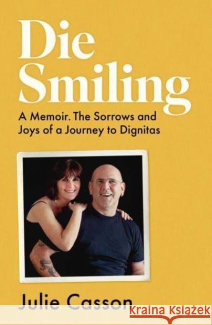 Die Smiling: A Memoir: The Sorrows and Joys of a Journey to Dignitas Julie Casson 9781914487262 Canbury Press - książka