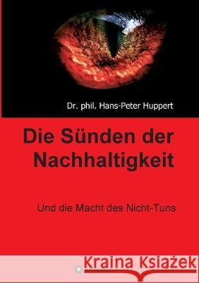 Die Sünden der Nachhaltigkeit Huppert, Phil Hans 9783749710331 Tredition Gmbh - książka