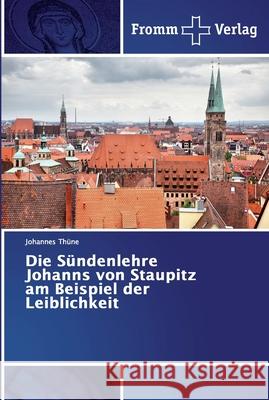 Die Sündenlehre Johanns von Staupitz am Beispiel der Leiblichkeit Thüne, Johannes 9786138359517 JustFiction Edition - książka