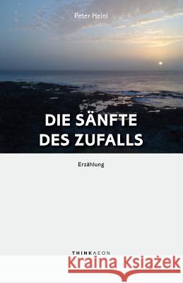 Die Sänfte des Zufalls: Erzählung Heinl, Peter 9781999833930 Thinkaeon - książka