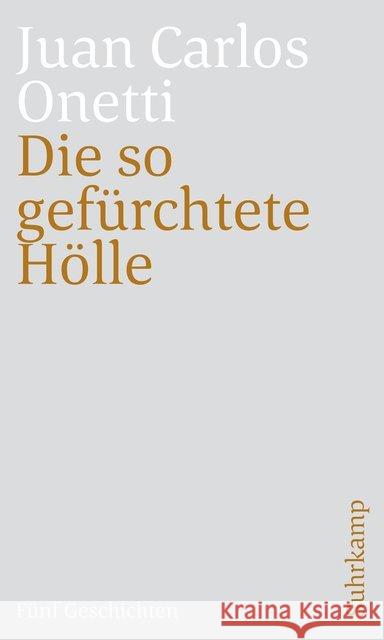 Die so gefürchtete Hölle : Fünf Geschichten Onetti, Juan Carlos 9783518469927 Suhrkamp - książka