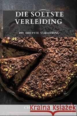 Die Soetste Verleiding: Reis na die middelpunt van heerlike koeke Chris Muller   9781783813254 Chris Muller - książka