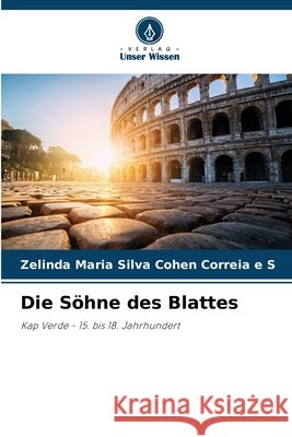 Die Söhne des Blattes Silva Cohen Correia e S, Zelinda Maria 9786208794149 Verlag Unser Wissen - książka