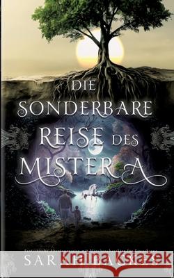 Die sonderbare Reise des Mister A: Fantastische Abenteuerreise mit M?rchencharakter f?r Erwachsene Sarah Backes 9783819276033 Bod - Books on Demand - książka