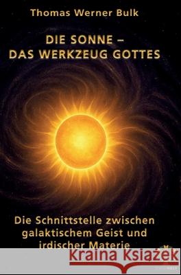 Die Sonne - Das Werkzeug Gottes: Die Schnittstelle zwischen galaktischem Geist und irdischer Materie Thomas Werner Bulk 9783389137000 Grin Verlag - książka