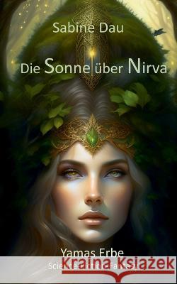 Die Sonne ?ber Nirva: Yamas Erbe Sabine Dau 9783757822996 Bod - Books on Demand - książka