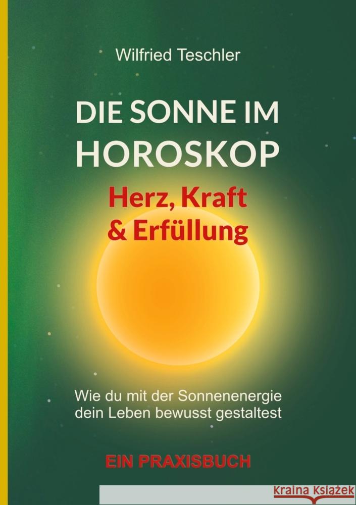 Die Sonne im Horoskop - Herz, Kraft und Erfüllung Teschler, Wilfried 9783759273222 Teschler Verlag - książka