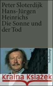 Die Sonne und der Tod : Dialogische Untersuchungen Sloterdijk, Peter Heinrichs, Hans-Jürgen  9783518457870 Suhrkamp - książka