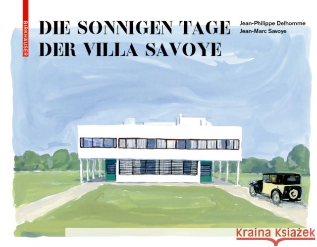 Die sonnigen Tage der Villa Savoye Jean-Philippe Delhomme Jean-Marc Savoye 9783035620603 Birkhauser - książka