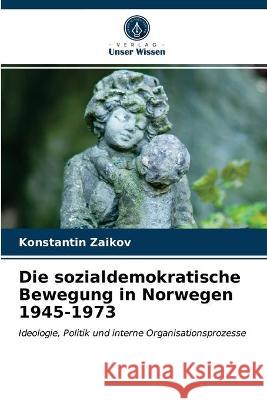 Die sozialdemokratische Bewegung in Norwegen 1945-1973 Konstantin Zaikov 9786203211238 Verlag Unser Wissen - książka