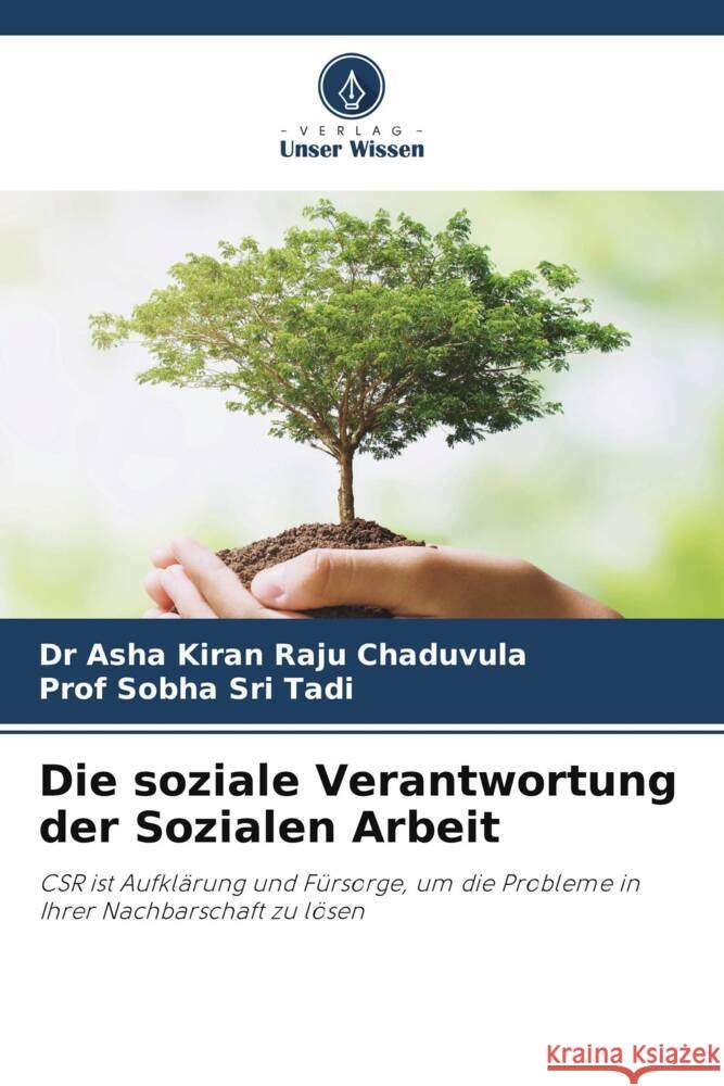 Die soziale Verantwortung der Sozialen Arbeit Chaduvula, Dr Asha Kiran Raju, Tadi, Prof Sobha Sri 9786204911007 Verlag Unser Wissen - książka