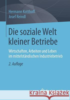 Die Soziale Welt Kleiner Betriebe: Wirtschaften, Arbeiten Und Leben Im Mittelständischen Industriebetrieb Kotthoff, Hermann 9783658207311 Springer VS - książka