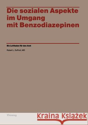 Die Sozialen Aspekte Im Umgang Mit Benzodiazepinen: Ein Leitfaden Für Den Arzt Du Pont, Robert L. 9783528079857 Vieweg+teubner Verlag - książka