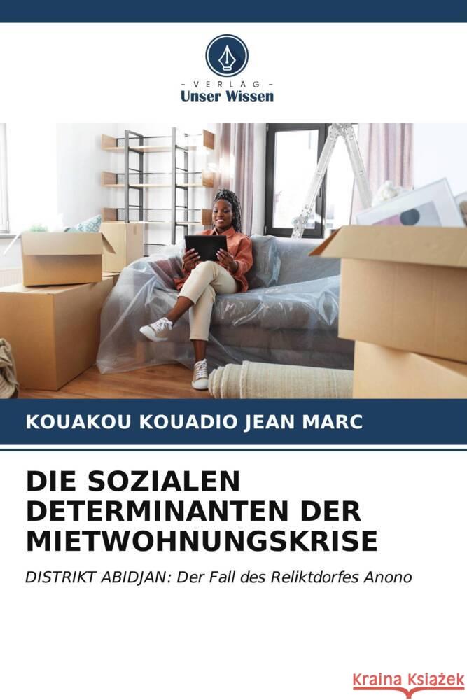 DIE SOZIALEN DETERMINANTEN DER MIETWOHNUNGSKRISE MARC, KOUAKOU KOUADIO JEAN 9786206603023 Verlag Unser Wissen - książka