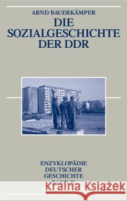 Die Sozialgeschichte der DDR Bauerkämper, Arnd   9783486576382 Oldenbourg - książka