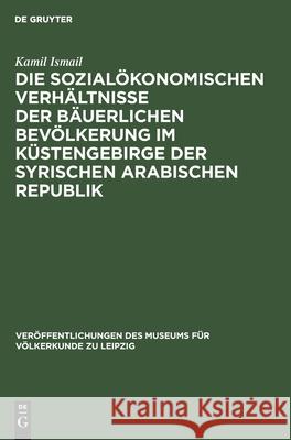 Die sozialökonomischen Verhältnisse der bäuerlichen Bevölkerung im Küstengebirge der Syrischen Arabischen Republik Kamil Ismail 9783112478257 De Gruyter - książka