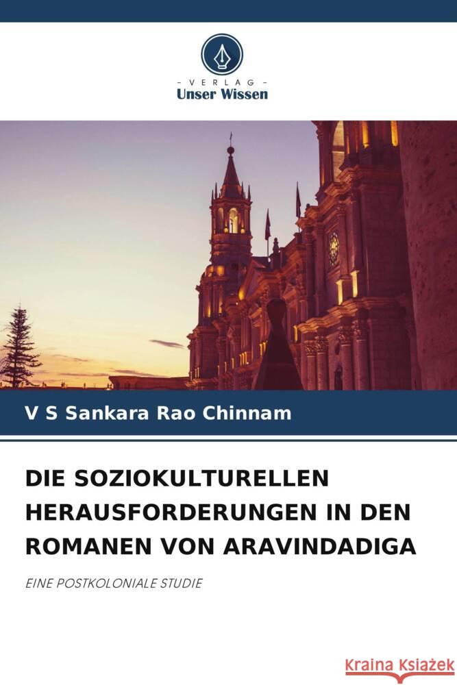 DIE SOZIOKULTURELLEN HERAUSFORDERUNGEN IN DEN ROMANEN VON ARAVINDADIGA Chinnam, V S Sankara Rao 9786206432579 Verlag Unser Wissen - książka