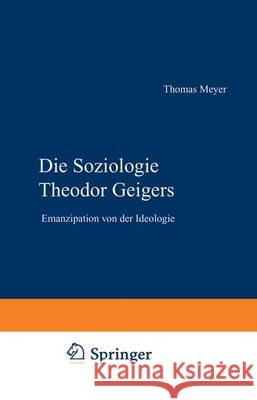 Die Soziologie Theodor Geigers: Emanzipation Von Der Ideologie Meyer, Thomas 9783531136202 Vs Verlag Fur Sozialwissenschaften - książka