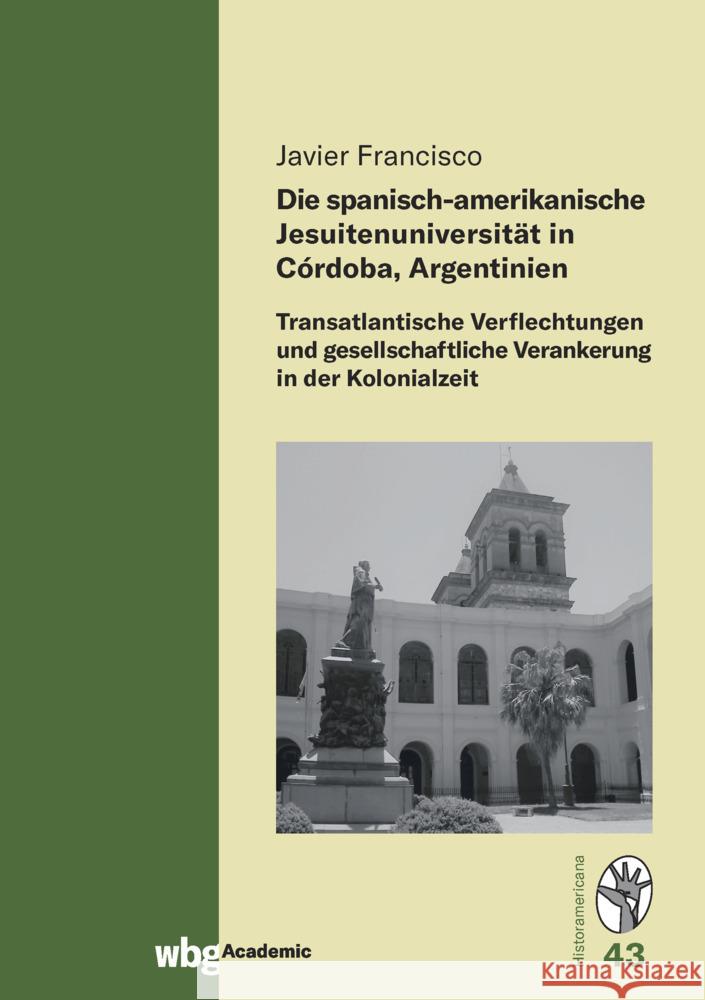 Die spanisch-amerikanische Jesuitenuniversität in Córdoba, Argentinien Javier, Francisco 9783534274529 WBG Theiss - książka