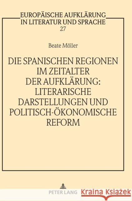 Die Spanischen Regionen Im Zeitalter Der Aufklaerung - Literarische Darstellungen Und Politisch-Oekonomische Reform Von Tschilschke, Christian 9783631788400 Peter Lang Gmbh, Internationaler Verlag Der W - książka