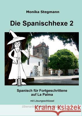 Die Spanischhexe 2: Spanisch für Fortgeschrittene Stegmann, Monika 9783848208524 Books on Demand - książka