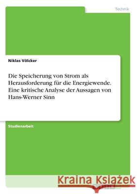 Die Speicherung von Strom als Herausforderung für die Energiewende. Eine kritische Analyse der Aussagen von Hans-Werner Sinn Völcker, Niklas 9783346200587 Grin Verlag - książka