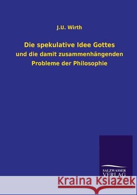 Die spekulative Idee Gottes Wirth, J. U. 9783846026373 Salzwasser-Verlag Gmbh - książka