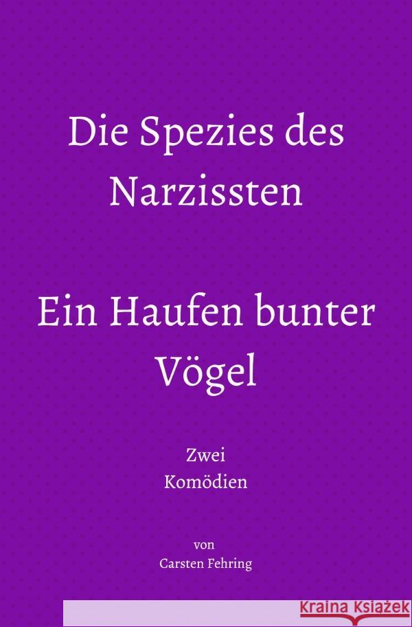 Die Spezies des Narzissten; Ein Haufen bunter Vögel Fehring, Carsten 9783759822918 epubli - książka