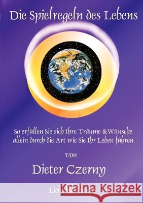 Die Spielregeln des Lebens: So erfüllen Sie sich Ihre Wünsche und Träume Dieter Czerny 9783950122640 Czerny - książka