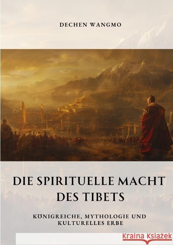 Die spirituelle Macht des Tibets: K?nigreiche, Mythologie und kulturelles Erbe Dechen Wangmo 9783384332547 Tredition Gmbh - książka