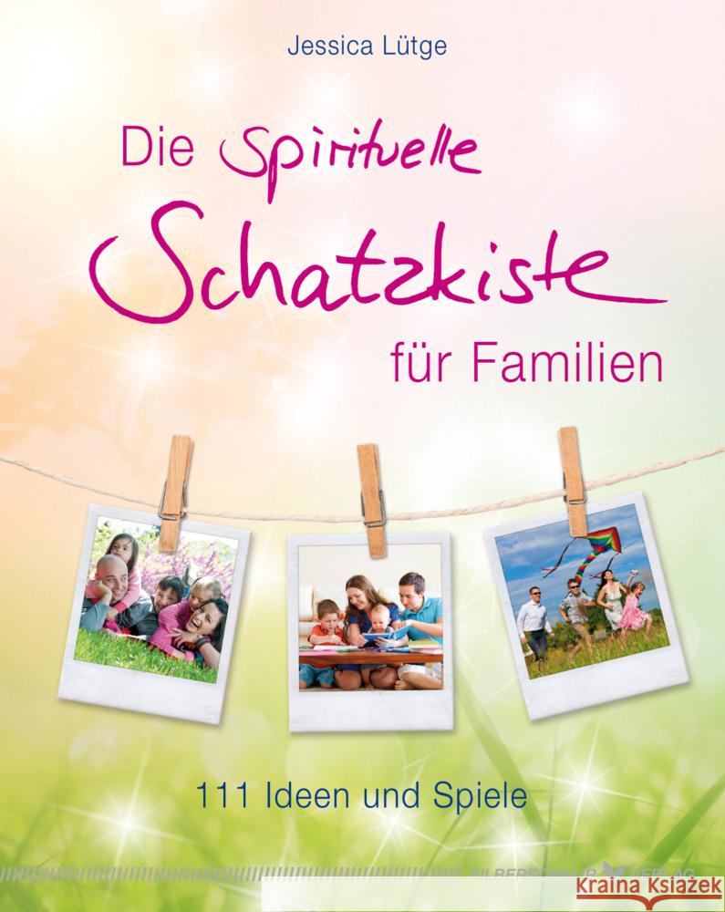 Die spirituelle Schatzkiste für Familien : 111 Ideen und Spiele Lütge, Jessica 9783898453943 Silberschnur - książka