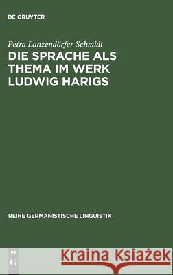 Die Sprache als Thema im Werk Ludwig Harigs Petra Lanzendörfer-Schmidt 9783484311046 Walter de Gruyter - książka