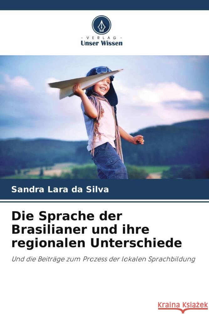 Die Sprache der Brasilianer und ihre regionalen Unterschiede Silva, Sandra Lara da 9786208177454 Verlag Unser Wissen - książka