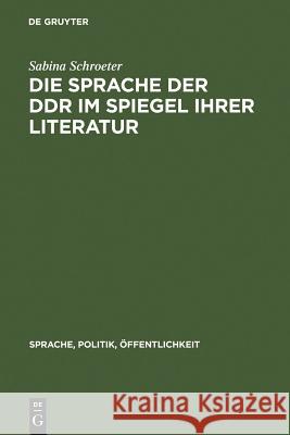 Die Sprache der DDR im Spiegel ihrer Literatur Sabina Schroeter 9783110138085 De Gruyter - książka