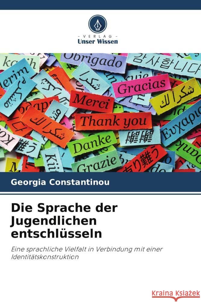 Die Sprache der Jugendlichen entschlüsseln Constantinou, Georgia 9786204946023 Verlag Unser Wissen - książka