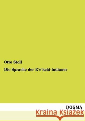 Die Sprache der K'e'kchi-Indianer Stoll, Otto 9783954545384 Dogma - książka