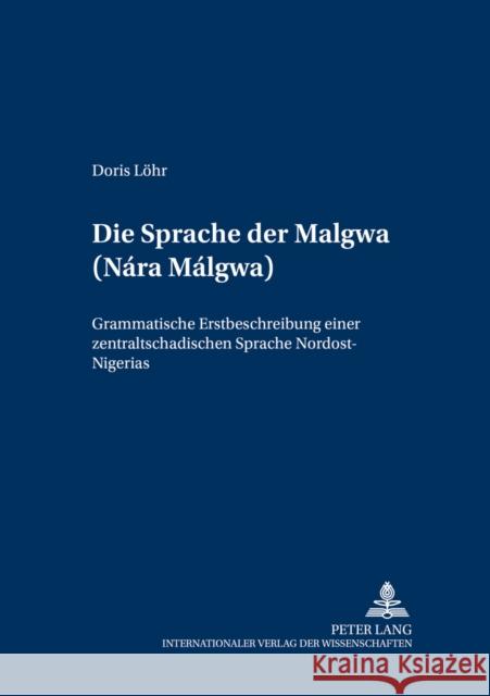 Die Sprache Der Malgwa (Nárá Málgwa): Grammatische Erstbeschreibung Einer Zentraltschadischen Sprache Nordost-Nigerias Voßen, Rainer 9783631367483 Peter Lang Gmbh, Internationaler Verlag Der W - książka