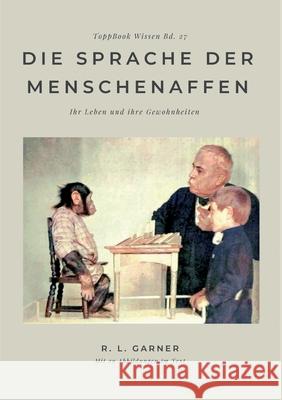 Die Sprache der Menschenaffen: Ihr Leben und ihre Gewohnheiten R. L. Garner 9783755709466 Books on Demand - książka