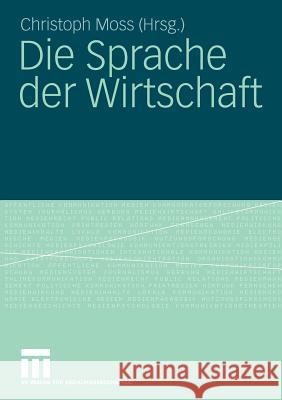 Die Sprache Der Wirtschaft Moss, Christoph   9783531160047 VS Verlag - książka