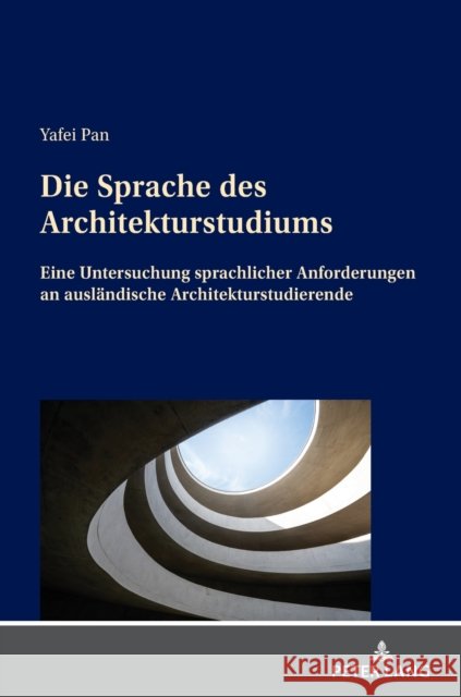 Die Sprache des Architekturstudiums; Eine Untersuchung sprachlicher Anforderungen an ausländische Architekturstudierende Pan, Yafei 9783631872956 Peter Lang D - książka