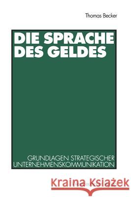 Die Sprache Des Geldes: Grundlagen Strategischer Unternehmenskommunikation Becker, Thomas 9783531132105 Vs Verlag Fur Sozialwissenschaften - książka