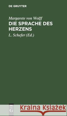 Die Sprache Des Herzens: Vier Novellen Von Der Frau Von W. Wolff, Margarete Von 9783112507872 de Gruyter - książka