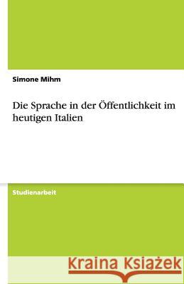 Die Sprache in der Öffentlichkeit im heutigen Italien Simone Mihm 9783640483471 Grin Verlag - książka