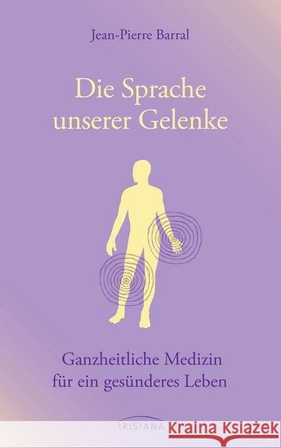 Die Sprache unserer Gelenke : Ganzheitliche Medizin für ein gesünderes Leben Barral, Jean-Pierre 9783424152289 Irisiana - książka