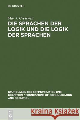 Die Sprachen der Logik und die Logik der Sprache Max J Cresswell, Roland Posner, Bernd Wiese 9783110049237 De Gruyter - książka