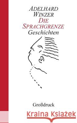 Die Sprachgrenze: Geschichten Adelhard Winzer 9783746087429 Books on Demand - książka