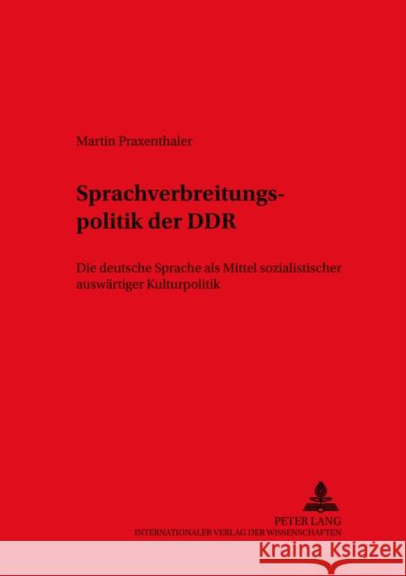 Die Sprachverbreitungspolitik Der Ddr: Die Deutsche Sprache ALS Mittel Sozialistischer Auswaertiger Kulturpolitik Ammon, Ulrich 9783631390191 Peter Lang Gmbh, Internationaler Verlag Der W - książka