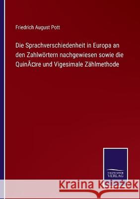 Die Sprachverschiedenheit in Europa an den Zahlwörtern nachgewiesen sowie die Quinäre und Vigesimale Zählmethode Friedrich August Pott 9783375061227 Salzwasser-Verlag - książka