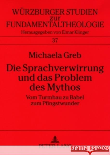 Die Sprachverwirrung Und Das Problem Des Mythos: Vom Turmbau Zu Babel Zum Pfingstwunder = Die Sprachverwirrung Und Das Problem Des Mythos Universität Würzburg 9783631566879 Peter Lang Gmbh, Internationaler Verlag Der W - książka