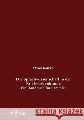 Die Sprachwissenschaft in der Briefmarkenkunde Kausch, Oskar 9783845723884 UNIKUM - książka